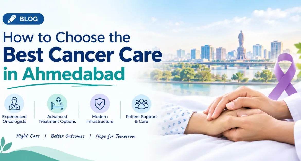 How to Choose the Best Cancer Hospital in Ahmedabad