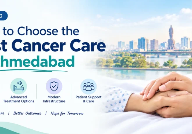 How to Choose the Best Cancer Hospital in Ahmedabad How to Choose the Best Cancer Hospital in Ahmedabad